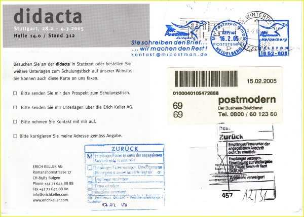 Eine Auslandssendung aus der Schweiz (Winterthur), dort frankiert am 9. Februar 2005, weitergeleitet direkt an Postmodern aus Frankfurt am Main, dort erfasst am 15. Februar 2005, von dort weitergeleitet an Mr. Postman inHeidelberg, war dort nicht zustellbar und wurde mit einem Retourenstempel von Mr Postman versehen (17.2), dann landete die Sendung bei der Deutschen Post und ging an den Absender zurück Eine Auslandssendung aus der Schweiz (Winterthur), dort frankiert am 9. Februar 2005, weitergeleitet direkt an Postmodern aus Frankfurt am Main, dort erfasst am 15. Februar 2005, von dort weitergeleitet an Mr. Postman inHeidelberg, war dort nicht zustellbar und wurde mit einem Retourenstempel von Mr Postman versehen (17.2), dann landete die Sendung bei der Deutschen Post und ging an den Absender zurück